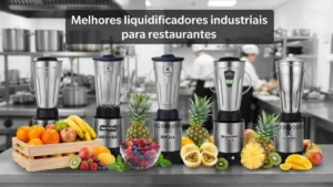 Conheça os Melhores Liquidificadores industriais para restaurantes do mercado!