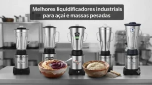 Top5 dos Melhores liquidificadores industriais para açai e massas pesadas